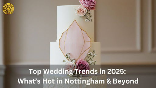 top-wedding-trends-in-2025:-what’s-hot-in-nottingham-&-beyond